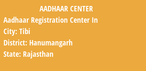 Aadhaar Registration Centres in Tibi, Hanumangarh, Rajasthan State