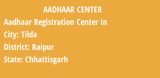 Aadhaar Registration Centres in Tilda, Raipur, Chhattisgarh State