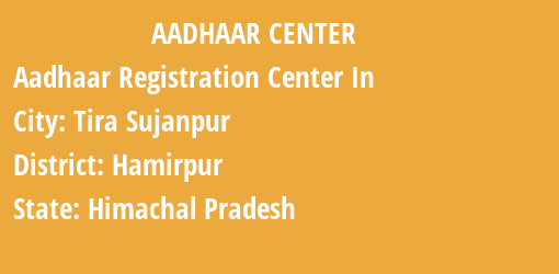 Aadhaar Registration Centres in Tira Sujanpur, Hamirpur, Himachal Pradesh State