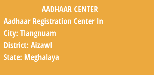 Aadhaar Registration Centres in Tlangnuam, Aizawl, Meghalaya State