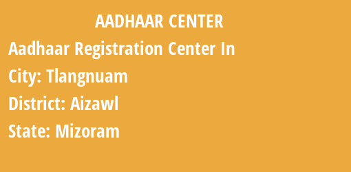 Aadhaar Registration Centres in Tlangnuam, Aizawl, Mizoram State