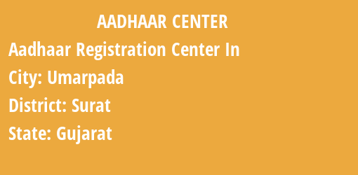 Aadhaar Registration Centres in Umarpada, Surat, Gujarat State