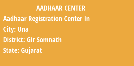 Aadhaar Registration Centres in Una, Gir Somnath, Gujarat State