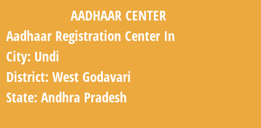 Aadhaar Registration Centres in Undi, West Godavari, Andhra Pradesh State