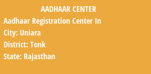 Aadhaar Registration Centres in Uniara, Tonk, Rajasthan State