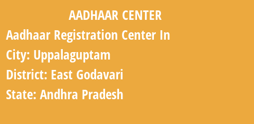 Aadhaar Registration Centres in Uppalaguptam, East Godavari, Andhra Pradesh State