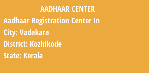 Aadhaar Registration Centres in Vadakara, Kozhikode, Kerala State