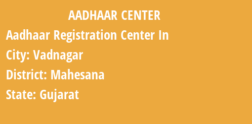 Aadhaar Registration Centres in Vadnagar, Mahesana, Gujarat State