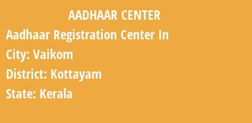 Aadhaar Registration Centres in Vaikom, Kottayam, Kerala State