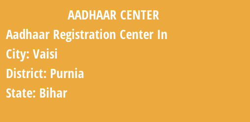 Aadhaar Registration Centres in Vaisi, Purnia, Bihar State