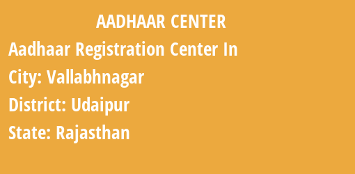 Aadhaar Registration Centres in Vallabhnagar, Udaipur, Rajasthan State