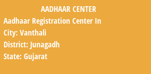 Aadhaar Registration Centres in Vanthali, Junagadh, Gujarat State