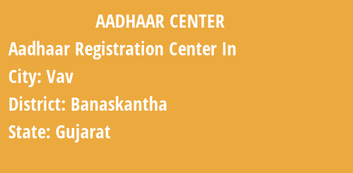 Aadhaar Registration Centres in Vav, Banaskantha, Gujarat State