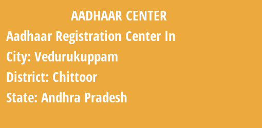 Aadhaar Registration Centres in Vedurukuppam, Chittoor, Andhra Pradesh State