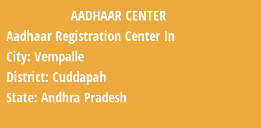 Aadhaar Registration Centres in Vempalle, Cuddapah, Andhra Pradesh State