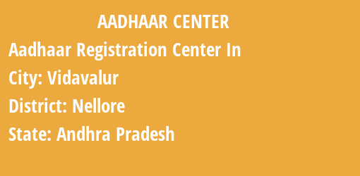 Aadhaar Registration Centres in Vidavalur, Nellore, Andhra Pradesh State