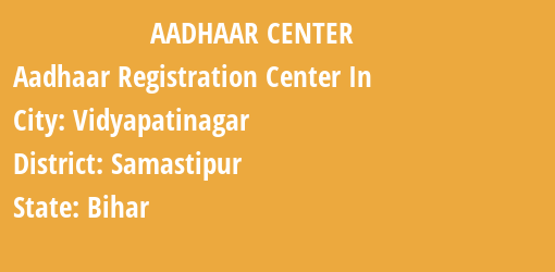 Aadhaar Registration Centres in Vidyapatinagar, Samastipur, Bihar State