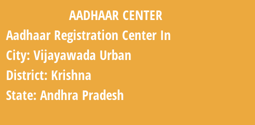 Aadhaar Registration Centres in Vijayawada Urban , Krishna, Andhra Pradesh State