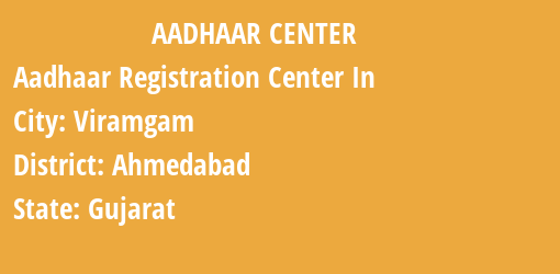 Aadhaar Registration Centres in Viramgam, Ahmedabad, Gujarat State