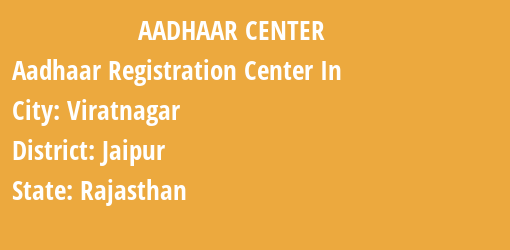 Aadhaar Registration Centres in Viratnagar, Jaipur, Rajasthan State