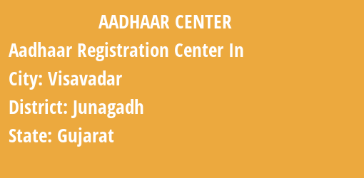 Aadhaar Registration Centres in Visavadar, Junagadh, Gujarat State