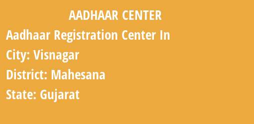 Aadhaar Registration Centres in Visnagar, Mahesana, Gujarat State