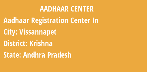 Aadhaar Registration Centres in Vissannapet, Krishna, Andhra Pradesh State