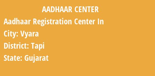 Aadhaar Registration Centres in Vyara, Tapi, Gujarat State