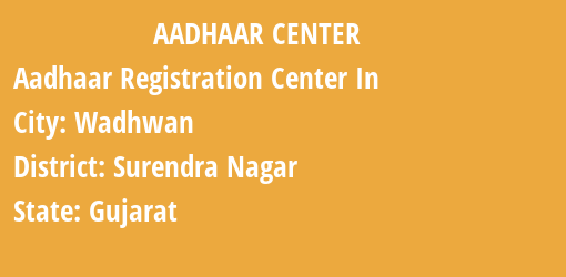 Aadhaar Registration Centres in Wadhwan, Surendra Nagar, Gujarat State