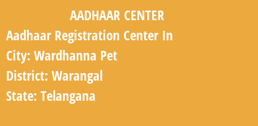 Aadhaar Registration Centres in Wardhanna Pet, Warangal, Telangana State