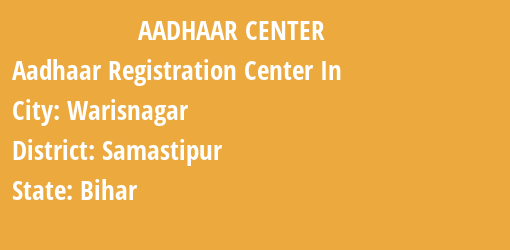 Aadhaar Registration Centres in Warisnagar, Samastipur, Bihar State