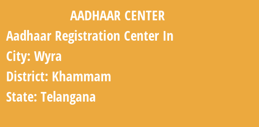 Aadhaar Registration Centres in Wyra, Khammam, Telangana State