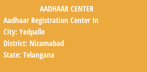 Aadhaar Registration Centres in Yedpalle, Nizamabad, Telangana State