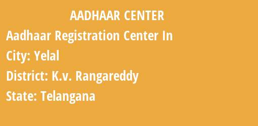 Aadhaar Registration Centres in Yelal, K.v. Rangareddy, Telangana State