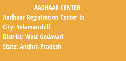 Aadhaar Registration Centres in Yelamanchili, West Godavari, Andhra Pradesh State