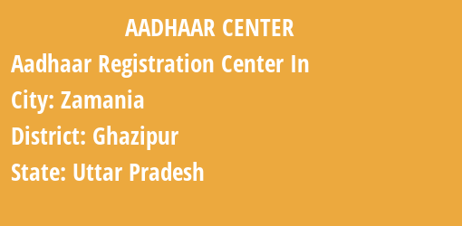 Aadhaar Registration Centres in Zamania, Ghazipur, Uttar Pradesh State