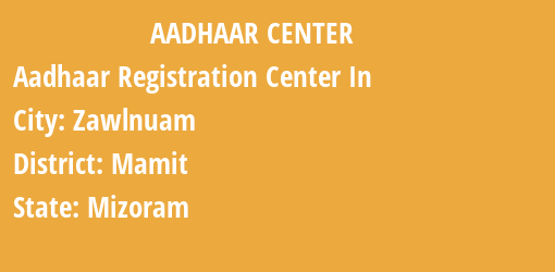 Aadhaar Registration Centres in Zawlnuam, Mamit, Mizoram State