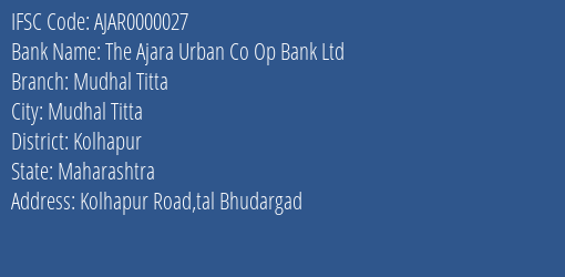 The Ajara Urban Co Op Bank Ltd Mudhal Titta Branch, Branch Code 000027 & IFSC Code Ajar0000027