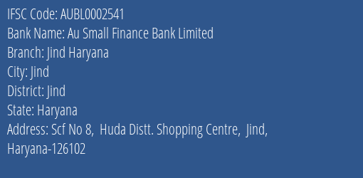 Au Small Finance Bank Limited Jind Haryana Branch, Branch Code 002541 & IFSC Code AUBL0002541