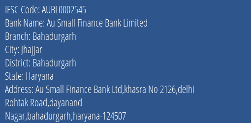 Au Small Finance Bank Bahadurgarh Branch Bahadurgarh IFSC Code AUBL0002545