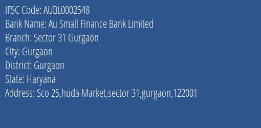 Au Small Finance Bank Sector 31 Gurgaon Branch Gurgaon IFSC Code AUBL0002548