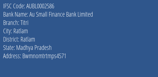 Au Small Finance Bank Titri Branch Ratlam IFSC Code AUBL0002586