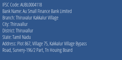 Au Small Finance Bank Limited Thiruvalur Kakkalur Village Branch, Branch Code 004118 & IFSC Code AUBL0004118