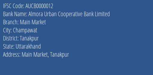 Almora Urban Cooperative Bank Limited Main Market Branch, Branch Code 000012 & IFSC Code AUCB0000012