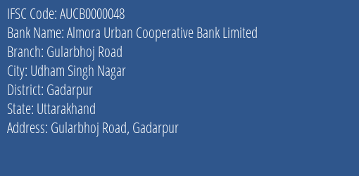 Almora Urban Cooperative Bank Gularbhoj Road Branch Gadarpur IFSC Code AUCB0000048