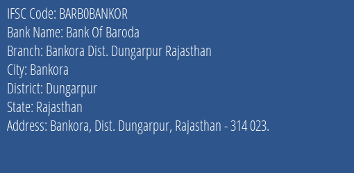 Bank Of Baroda Bankora Dist. Dungarpur Rajasthan Branch Dungarpur IFSC Code BARB0BANKOR