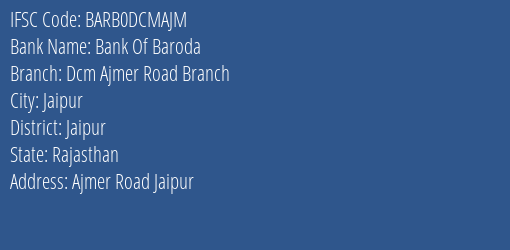 Bank Of Baroda Dcm Ajmer Road Branch Branch Jaipur IFSC Code BARB0DCMAJM
