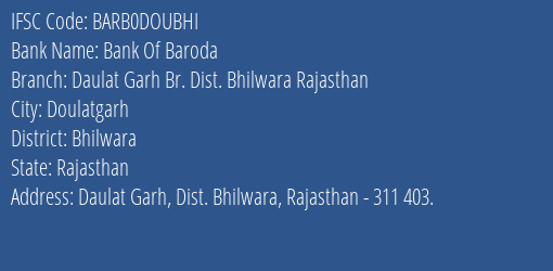 Bank Of Baroda Daulat Garh Br. Dist. Bhilwara Rajasthan Branch Bhilwara IFSC Code BARB0DOUBHI