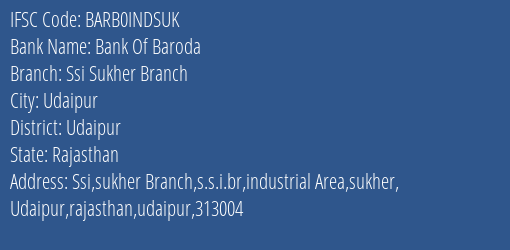 Bank Of Baroda Ssi Sukher Branch Branch Udaipur IFSC Code BARB0INDSUK