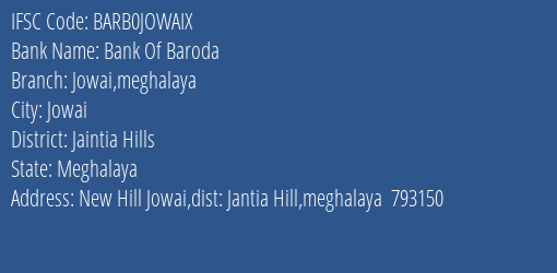 Bank Of Baroda Jowai Meghalaya Branch Jaintia Hills IFSC Code BARB0JOWAIX